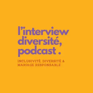 cover du podcast de l'interview diversité podcast sur l'inclusivité, la diversité et le mariage responsable